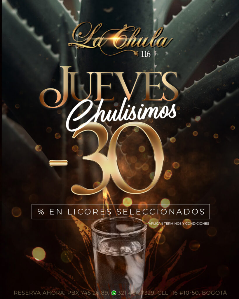 todos los jueves en la chula 116 son chulisimos con un 30% de descuento en licores seleccionados.